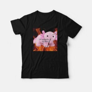 Axolotl I’m Seriously At My Limit T-Shirt Axolotl I’m Seriously At My Limit T-Shirt