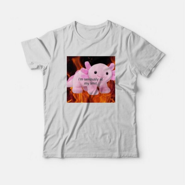 Axolotl I’m Seriously At My Limit T-Shirt