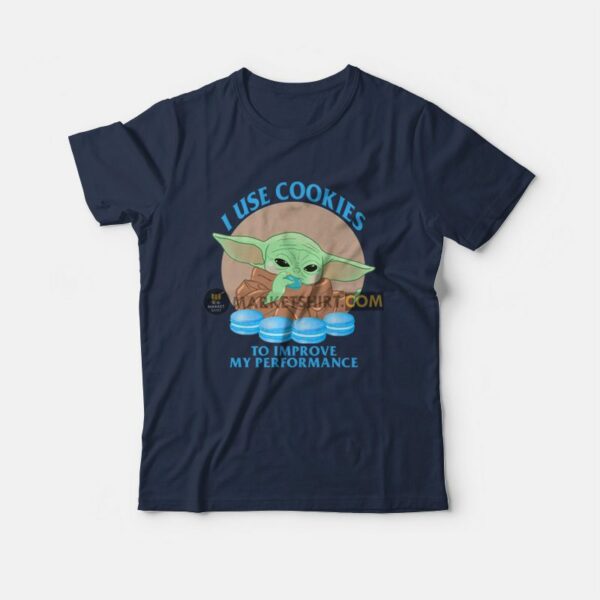 Baby Yoda I Use Cookies To Improve My Performance T-Shirt