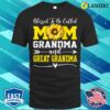 Blessed To Be Called Mom Grandma Great Grandma Mother’s Day T-shirt T-shirt
