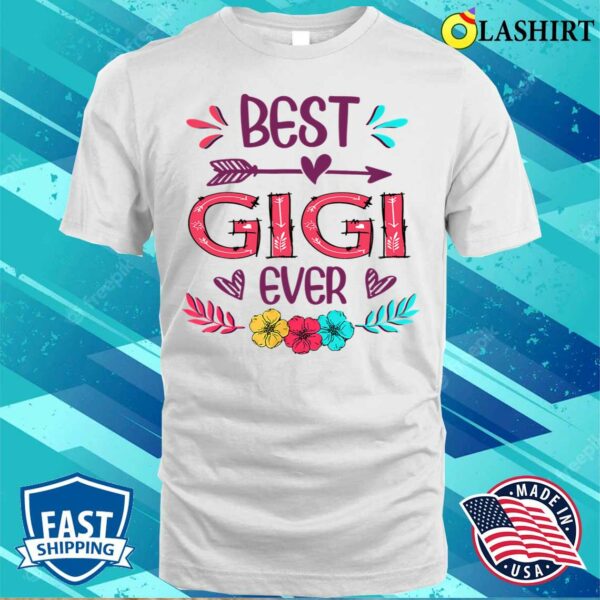 Buy Best Gigi Ever Funny Flowers Mother’s Day 2022 T-shirt