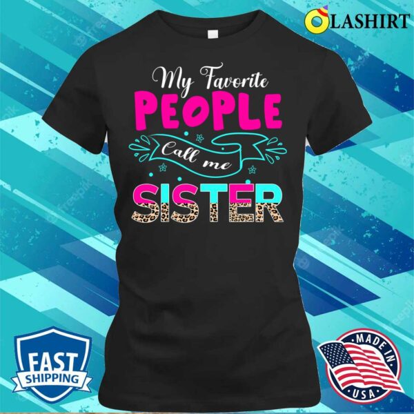 Buy My Favorite People Call Me Sister Cute Leopard Mother’s Day T-shirt