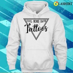 Cool Mom Have Tattoos Mothers Day Shirt Cool Mom Have Tattoos Mothers Day Shirt 3