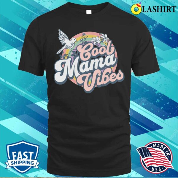 Cool Moms T-shirt, Mama Vibes Shirt Gift For Mama Mother’s Day T-shirt