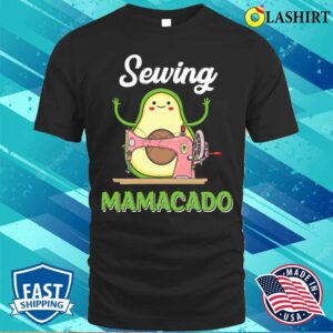 Cute Avocado Shirts Sewing Mamacado Funny Sewing Mothers Day T-shirt Cute Avocado Shirts Sewing Mamacado Funny Sewing Mothers Day T-shirt