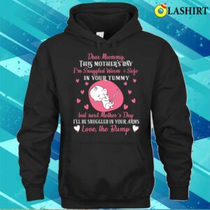 Dear Mummy This Mothers Day Im Snuggled Warm And Safe T shirt 3
