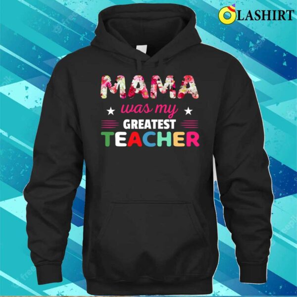Discount Floral Mama Was My Greatest Teacher Mother’s Day T-shirt