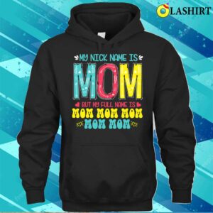 Discount My Nickname Is Mom Full Name Mom Mom Mom Mother’s Day Funny T-shirt Discount My Nickname Is Mom Full Name Mom Mom Mom Mother’s Day Funny T-shirt