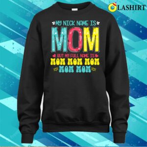Discount My Nickname Is Mom Full Name Mom Mom Mom Mother's Day Funny T-shirt 3 Discount My Nickname Is Mom Full Name Mom Mom Mom Mothers Day Funny T shirt 4