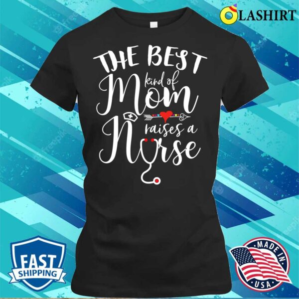 Discount The Best Kind Of Mom Raises A Nurse Christmas Mother’s Day 5AS456 T-shirt