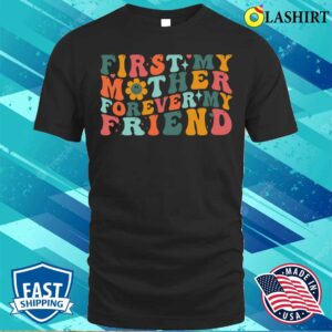 First My Mother Forever My Friend Funny Mother’s Day Groovy T-shirt First My Mother Forever My Friend Funny Mother’s Day Groovy T-shirt