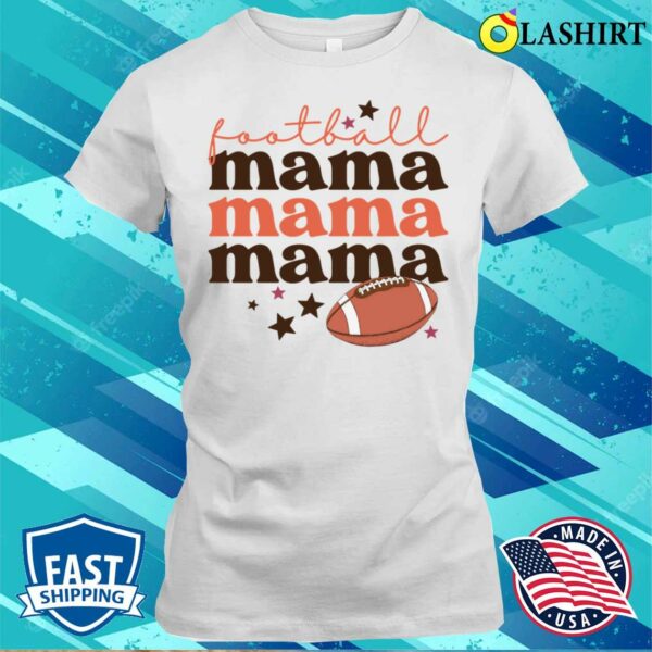 Football Mama American Football Mother Shirt, Football Mama American Football Mothers Day Shirt