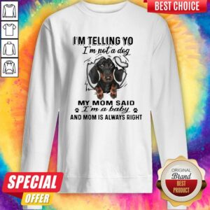 German Shepherd I’m Telling You I’m Not A Dog My Mom Said I’m A Baby And Mom Is Always Right Shirt