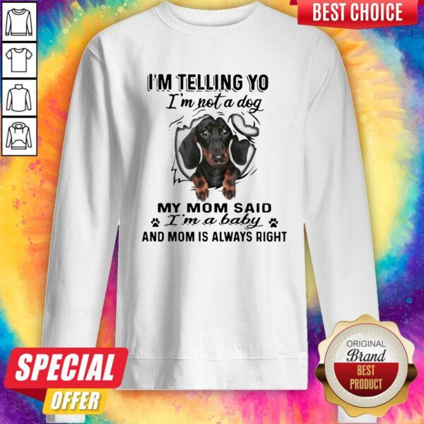 German Shepherd I’m Telling You I’m Not A Dog My Mom Said I’m A Baby And Mom Is Always Right Shirt