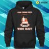 Good Things Come To Those Who Bait Fishermen Fishingmothers Fathers Day. T-shirt