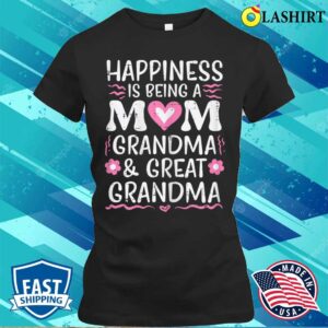 Happiness Being Mom Grandma Great Grandma Mothers Day Women T-shirt