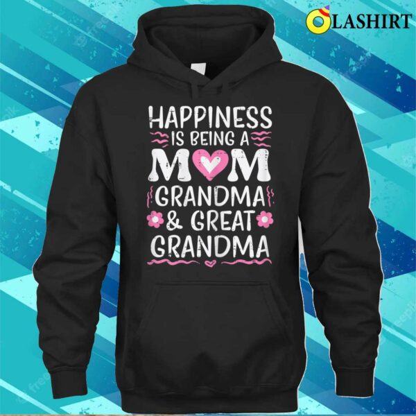 Happiness Being Mom Grandma Great Grandma Mothers Day Women T-shirt