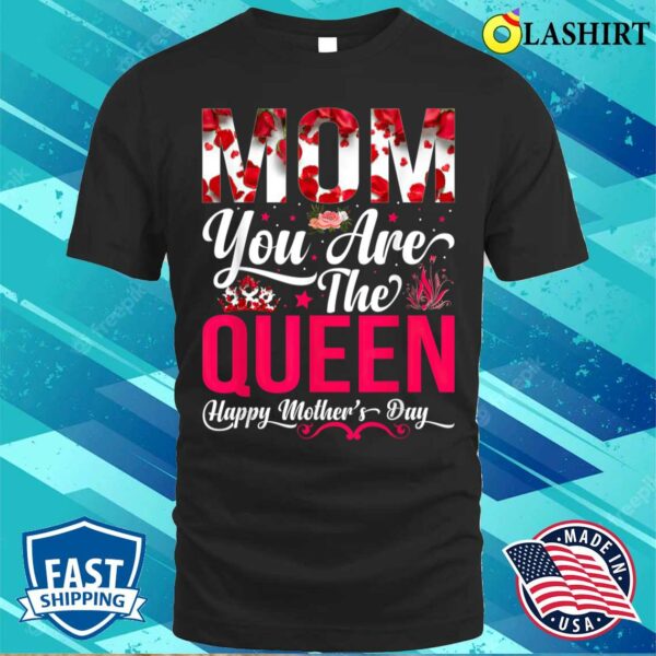 Happy Mothers Day Mom You Are The Queen Floral Graphic T-shirt