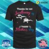 Happy Mothers Day Thanks For Not Swallowing Us For Women T-shirt