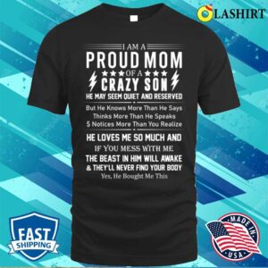 I Am A Proud Mom Of A Crazy Son He May Seem Quiet Mother’s Day T-shirt I Am A Proud Mom Of A Crazy Son He May Seem Quiet Mother’s Day T-shirt