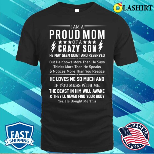 I Am A Proud Mom Of A Crazy Son He May Seem Quiet Mother’s Day T-shirt