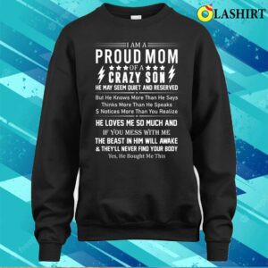 I Am A Proud Mom Of A Crazy Son He May Seem Quiet Mothers Day T shirt 4
