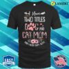 I Have Two Titles Dog And Cat Mom And I Rock Them Both Floral Mother’s Day T-shirt