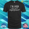 I’m A Mom What’s Your Superpower Shirt,gift For Mom, Mothers Day Shirt