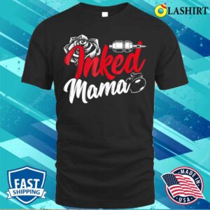 Inked Mama Tattoo Artist Rose Tattoo Gun Mom Life Mother Day T-shirt Inked Mama Tattoo Artist Rose Tattoo Gun Mom Life Mother Day T-shirt