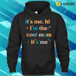 It's Me Hi I'm The Cool Mom It's Me Mother's Day T-shirt 2 Its Me Hi Im The Cool Mom Its Me Mothers Day T shirt 3