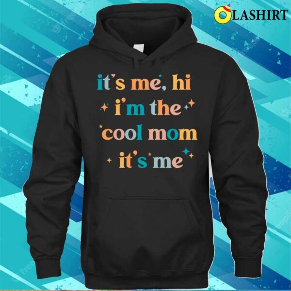 It’s Me Hi I’m The Cool Mom It’s Me Mother’s Day T-shirt