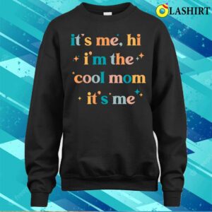 It's Me Hi I'm The Cool Mom It's Me Mother's Day T-shirt 3 Its Me Hi Im The Cool Mom Its Me Mothers Day T shirt 4