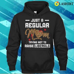 Leopard Mom Just A Regular Mom Trying Not To Raise Liberals Mothers Day T shirt 3