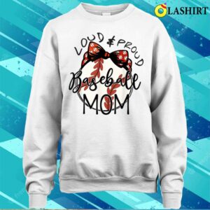 Loud And Proud Baseball Mom Funny Baseball Mothers Day T shirt 4