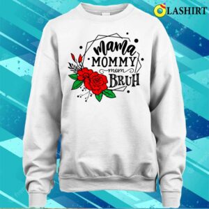 Ma Mama Mom Bruh Flowers Rose Mothers Day T shirt 4