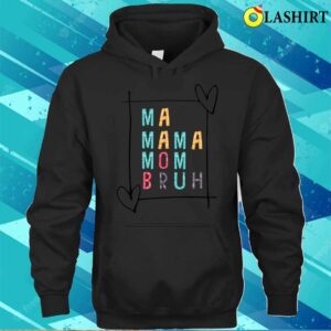 Ma Mama Mom Bruh Mothers Day Shirt Ma Mama Mom Bruh Mothers Day Shirt 3