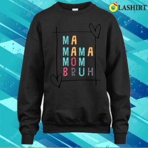 Ma Mama Mom Bruh Mothers Day Shirt Ma Mama Mom Bruh Mothers Day Shirt 4