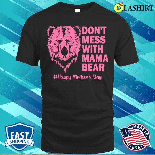 Mama Bear Shirt Don’t Mess With Mama Bear Mothers Day T-shirt
