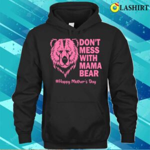 Mama Bear Shirt Don't Mess With Mama Bear Mothers Day T-shirt 2 Mama Bear Shirt Dont Mess With Mama Bear Mothers Day T shirt 3