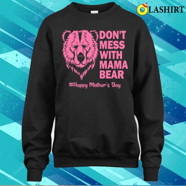 Mama Bear Shirt Don’t Mess With Mama Bear Mothers Day T-shirt
