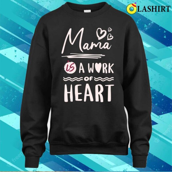 Mama Gifts T-shirt, Mama Is A Work Of Heart Shirt Mother’s Day Gift