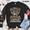 Mechanic I’m A Mechanic I Can’t Fix Stupid Shirt