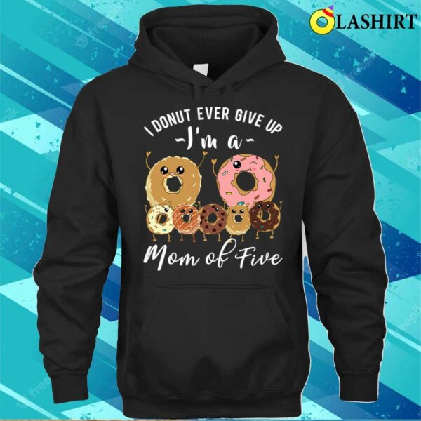 Mom Of Five Meme Cute Mom Of 5 Mothers Day Funny Donut Quote T-shirt