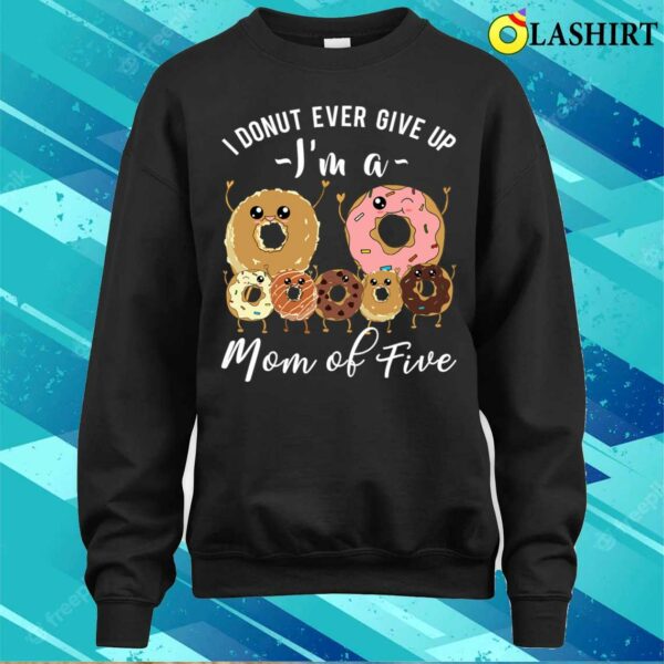 Mom Of Five Meme Cute Mom Of 5 Mothers Day Funny Donut Quote T-shirt