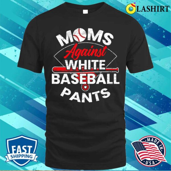 Moms Against White Baseball Pants Sport Lover Mothers T-shirt