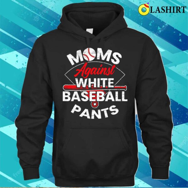 Moms Against White Baseball Pants Sport Lover Mothers T-shirt