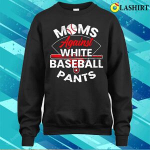 Moms Against White Baseball Pants Sport Lover Mothers T shirt 4