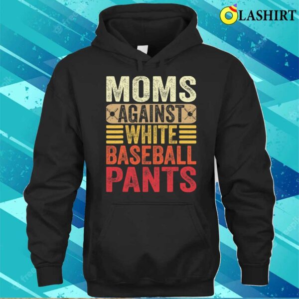 Moms Against White Baseball Pants Women Funny Mothers Day T-shirt
