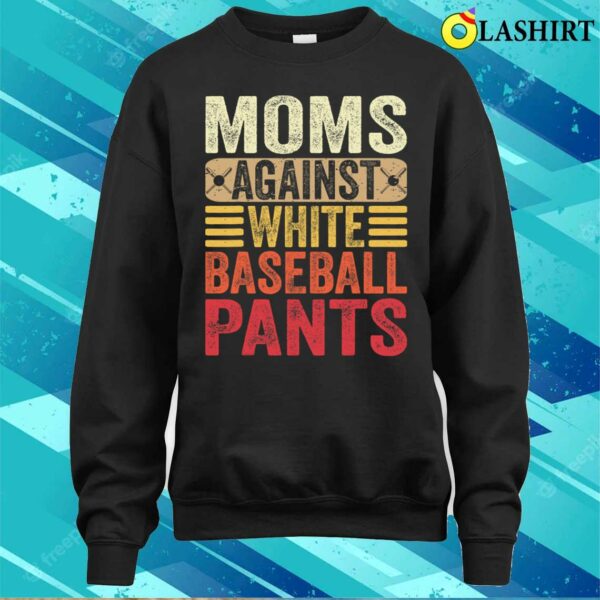 Moms Against White Baseball Pants Women Funny Mothers Day T-shirt