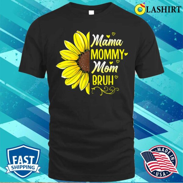Mother Day T-shirt, Sunflower Mama Mommy Mom Bruh Mothers Day 2023 T-shirt